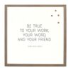 Petal Lane Be True To Your Work, Rustic Brown Frame, Magnetic Memo Board